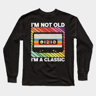 I'm not old I'm a Classic Cool Retro Cassette Tape Music Lover Gift Long Sleeve T-Shirt